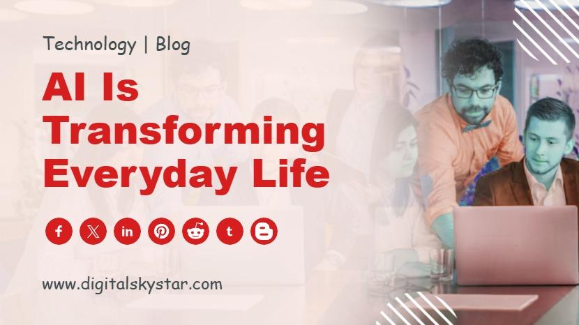 AI is Transforming Everyday Life