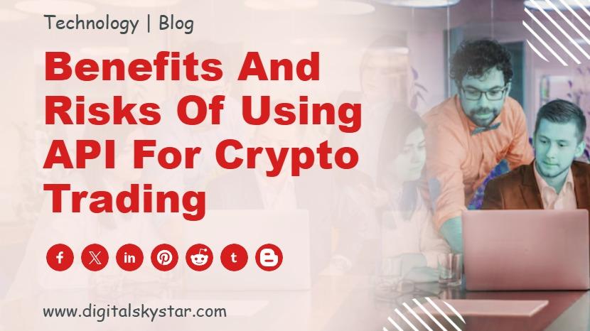 Benefits and Risks of Using API for Crypto Trading