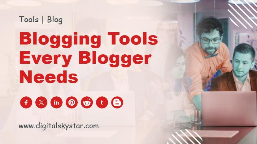 Blogging Tools Every Blogger Needs