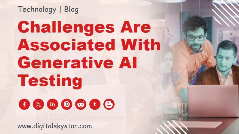 Challenges are Associated with Generative AI Testing