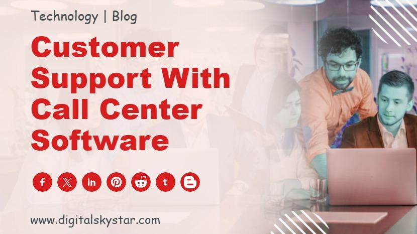 Customer Support with Call Center Software