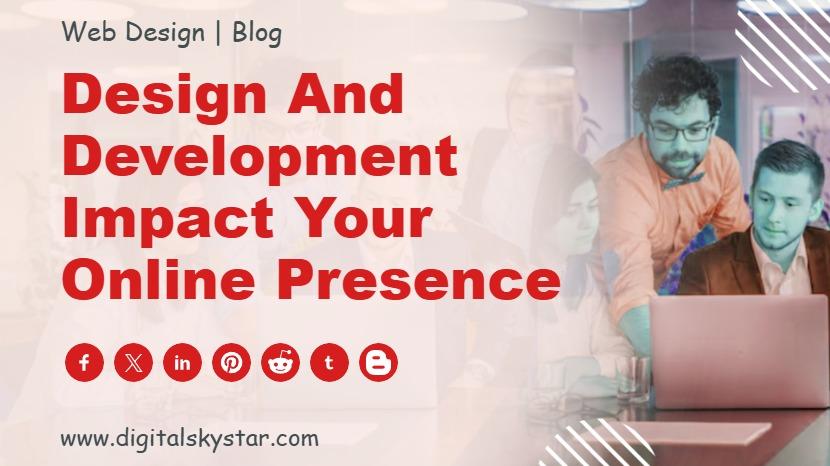 Design and Development Impact Your Online Presence