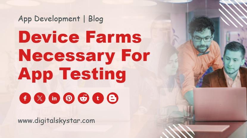 Device farms necessary for app testing