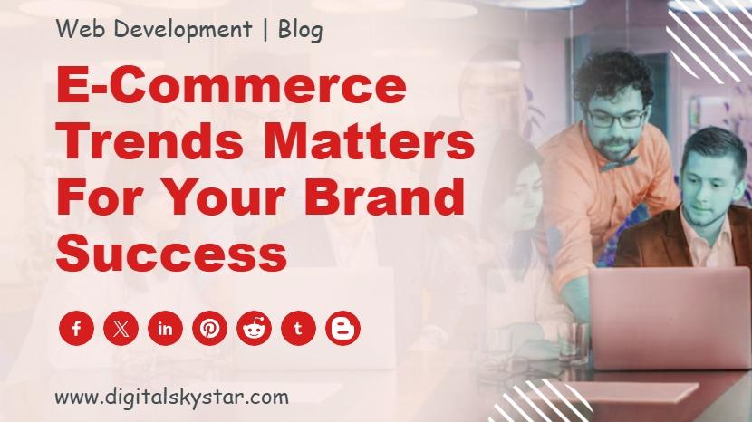 E-Commerce Trends Matters for Your Brand Success