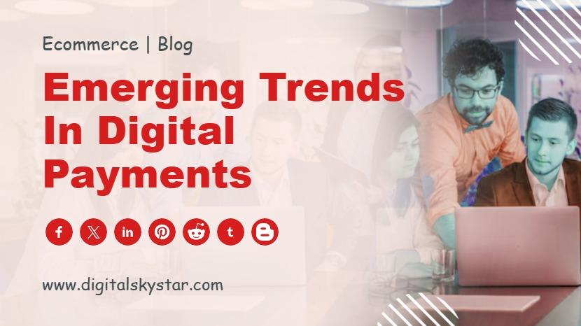 Emerging Trends in Digital Payments