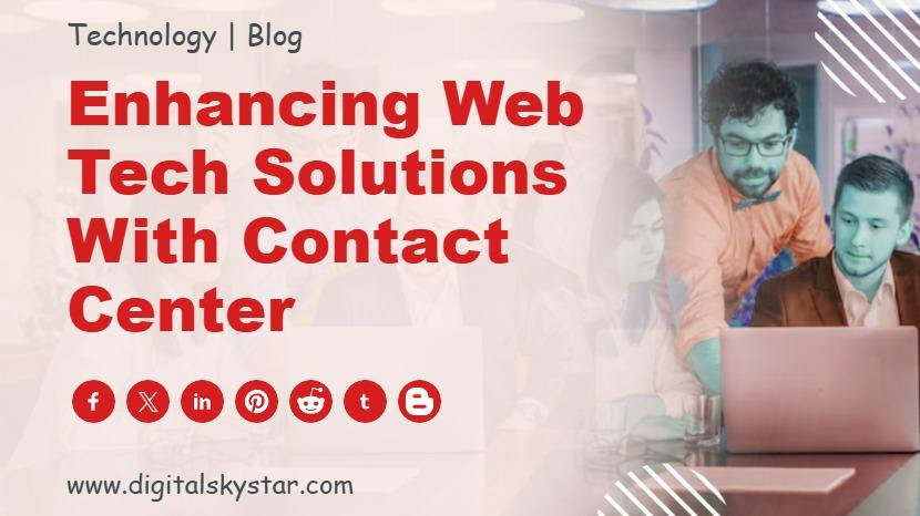 Enhancing Web Tech Solutions with Contact Center