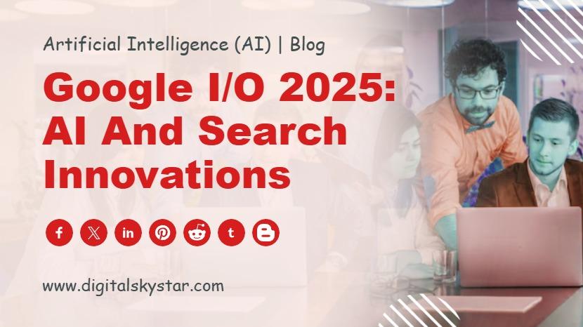 Google I/O 2025: AI and Search Innovations