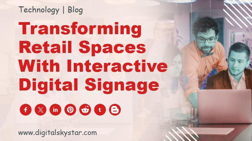 Transforming Retail Spaces with Interactive Digital Signage